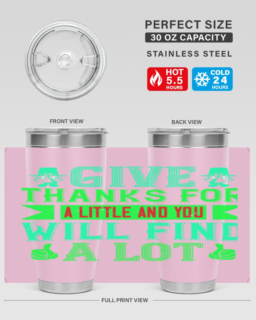 give thanks for a little and you will find a lot 43#- thanksgiving- Tumbler
