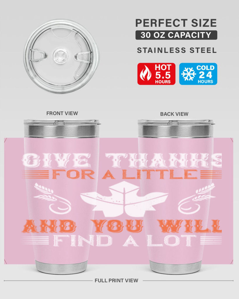 give thanks for a little and you will find a lot 44#- thanksgiving- Tumbler