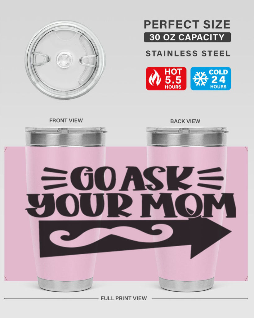 go ask your mom 50#- fathers day- Tumbler