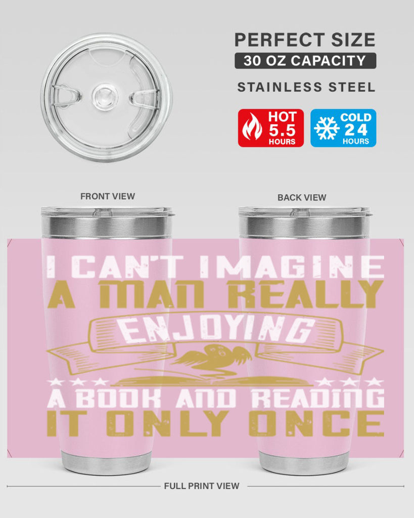 i can’t imagine a man really enjoying a book and reading it only once 69#- reading- Tumbler