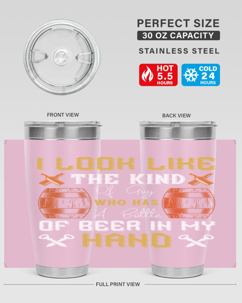 i look like the kind of guy who has a bottle of beer in my hand 76#- beer- Tumbler
