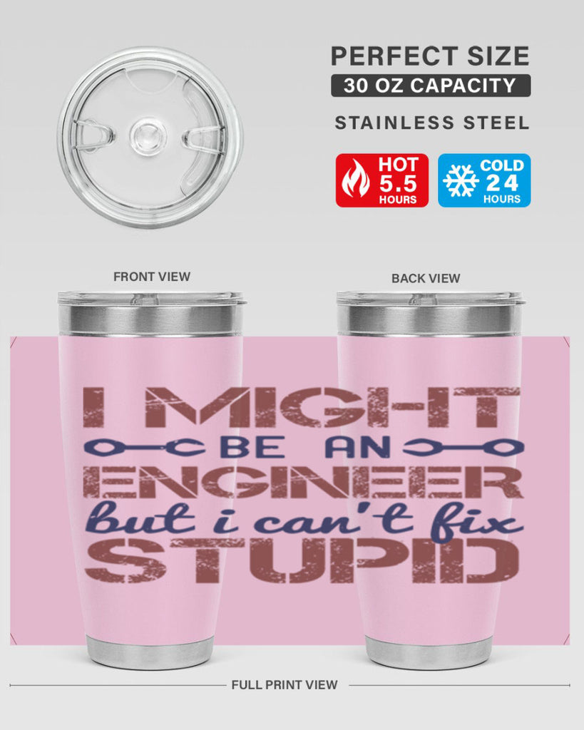 i might be an engineer but i cant fix stupid Style 51#- engineer- tumbler