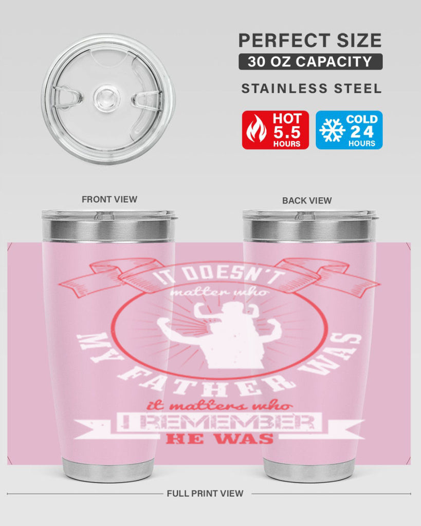 it doesn’t matter who my 203#- fathers day- Tumbler