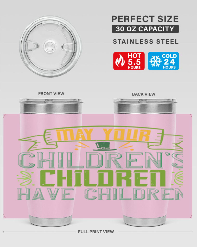may your children’s children have children Style 114#- St Patricks Day- Tumbler