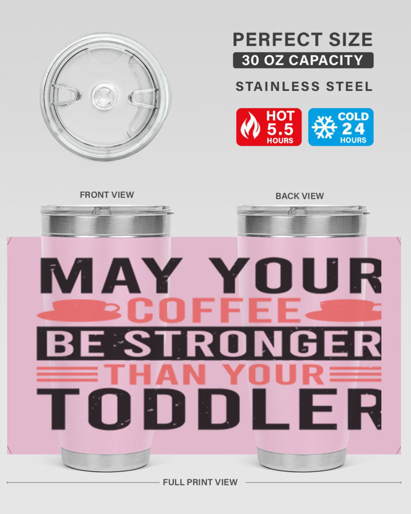 may your coffee be stronger than your toddler 54#- mothers day- Tumbler