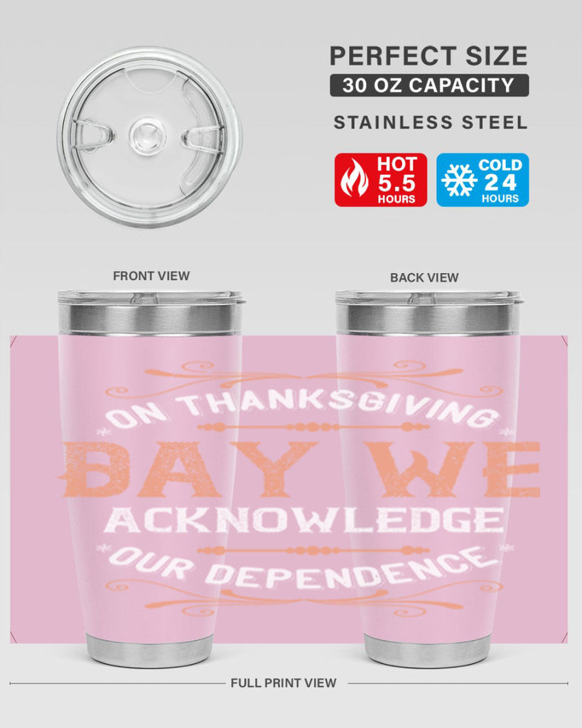 on thanksgiving day we acknowledge our dependence 20#- thanksgiving- Tumbler