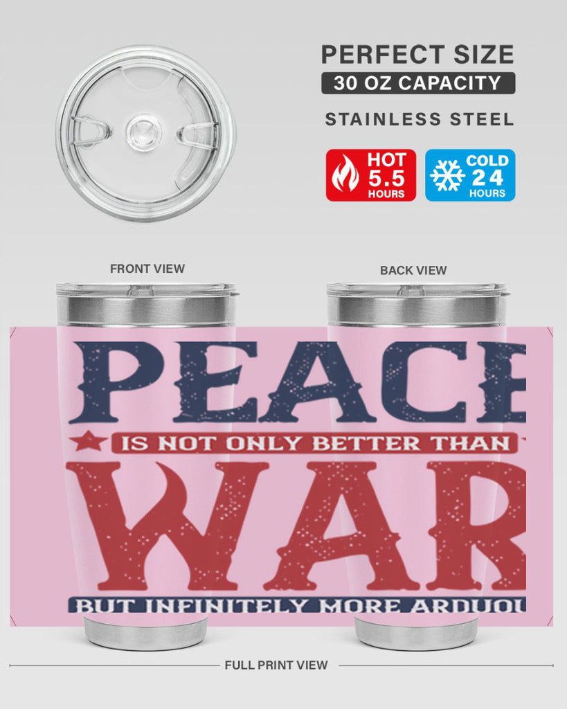 peace is not only better than war but infinitely more arduous 36#- Veterns Day- Tumbler