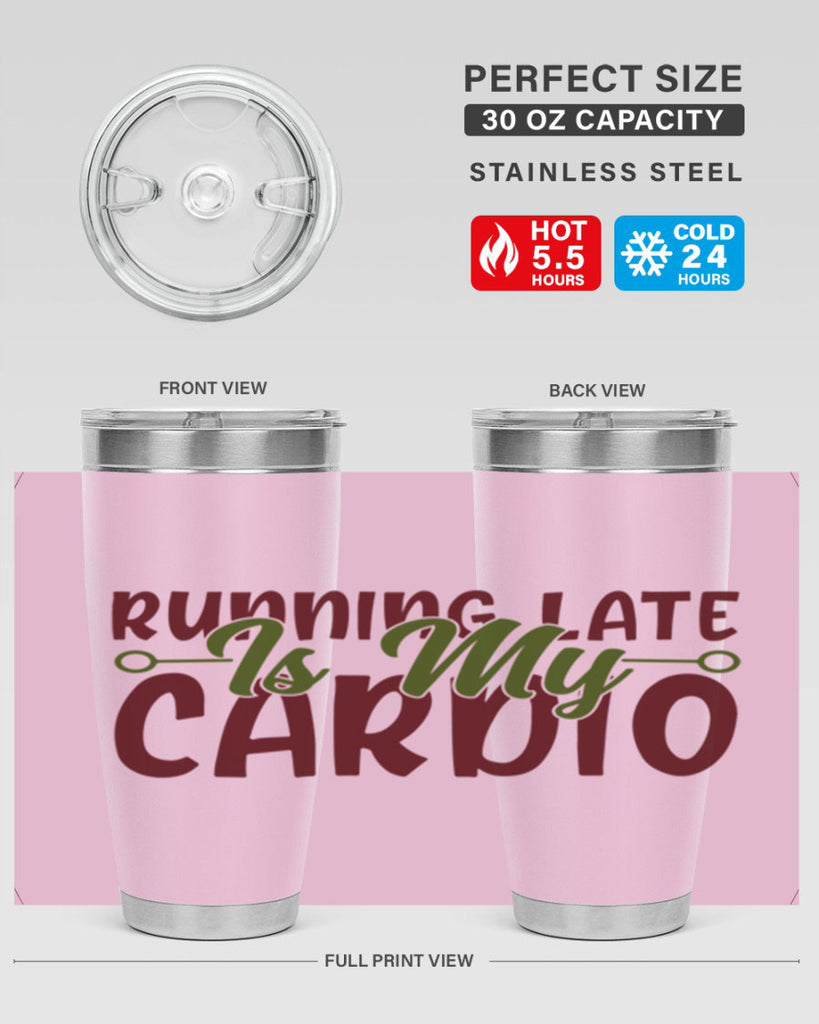 running late is my cardio 23#- gym- Tumbler