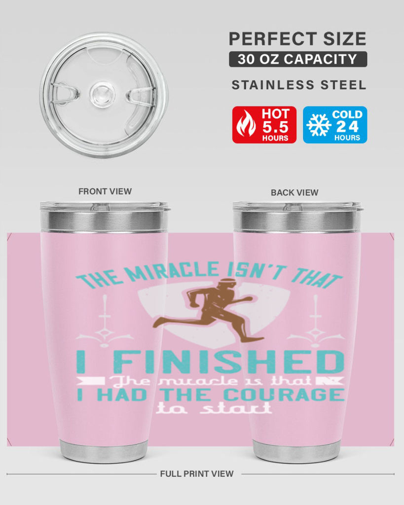 the miracle isn’t that i finished the miracle is that i had the courage to start 13#- running- Tumbler