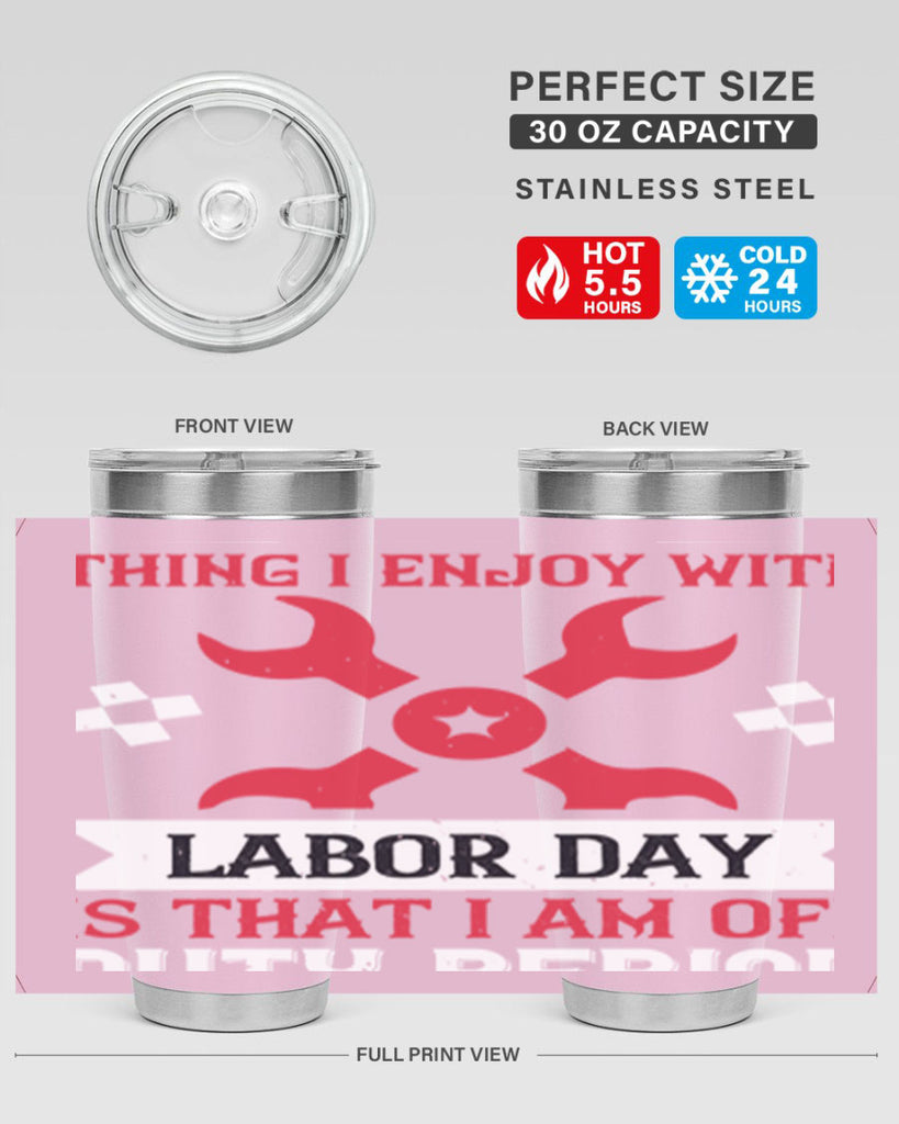 the only thing i enjoy with labor day is that i am off duty period 14#- labor day- Tumbler