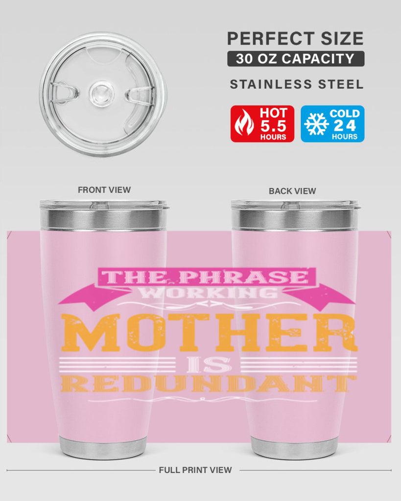 the phrase ’working mother’ is redundant 46#- mom- Tumbler