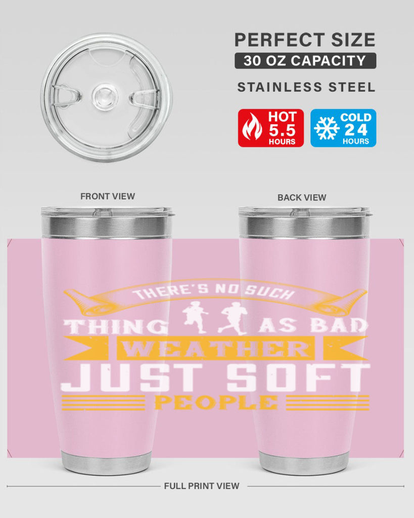 there’s no such thing as bad weather just soft people 8#- running- Tumbler