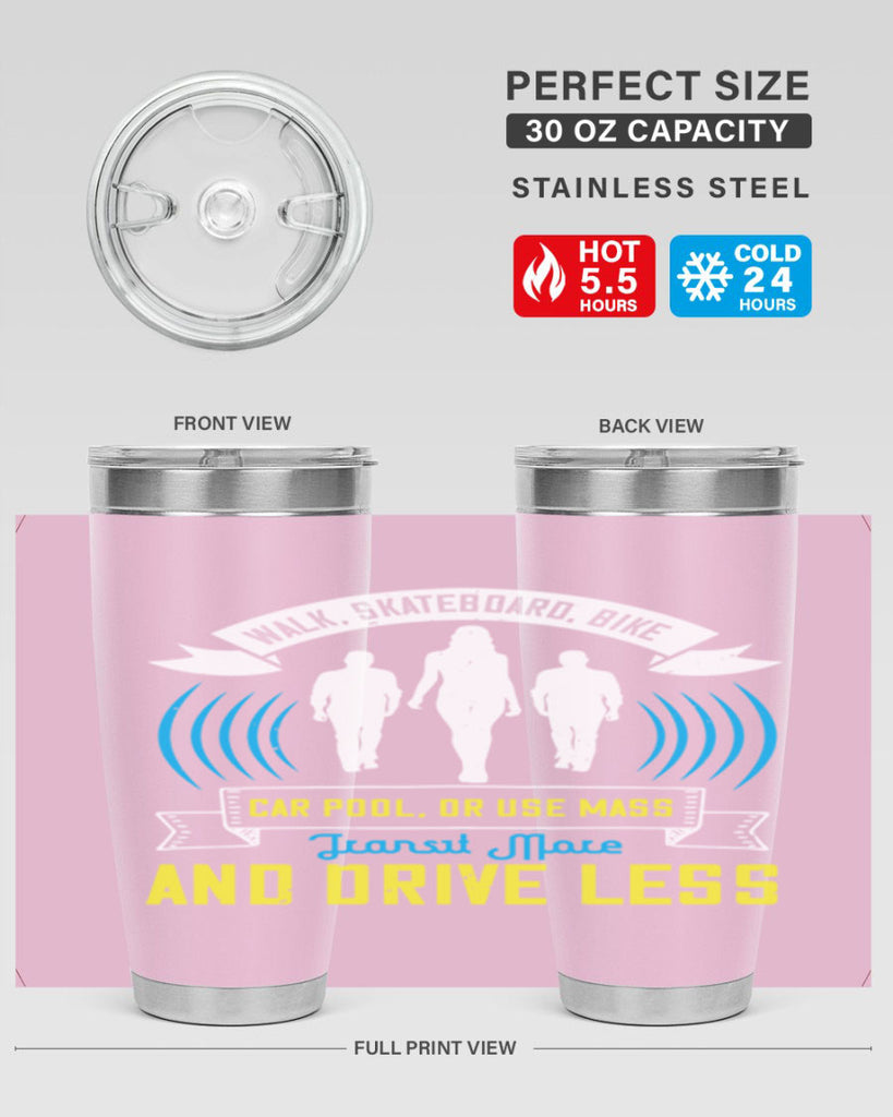 walk skateboard bike car pool or use mass transit more and drive less 15#- walking- Tumbler