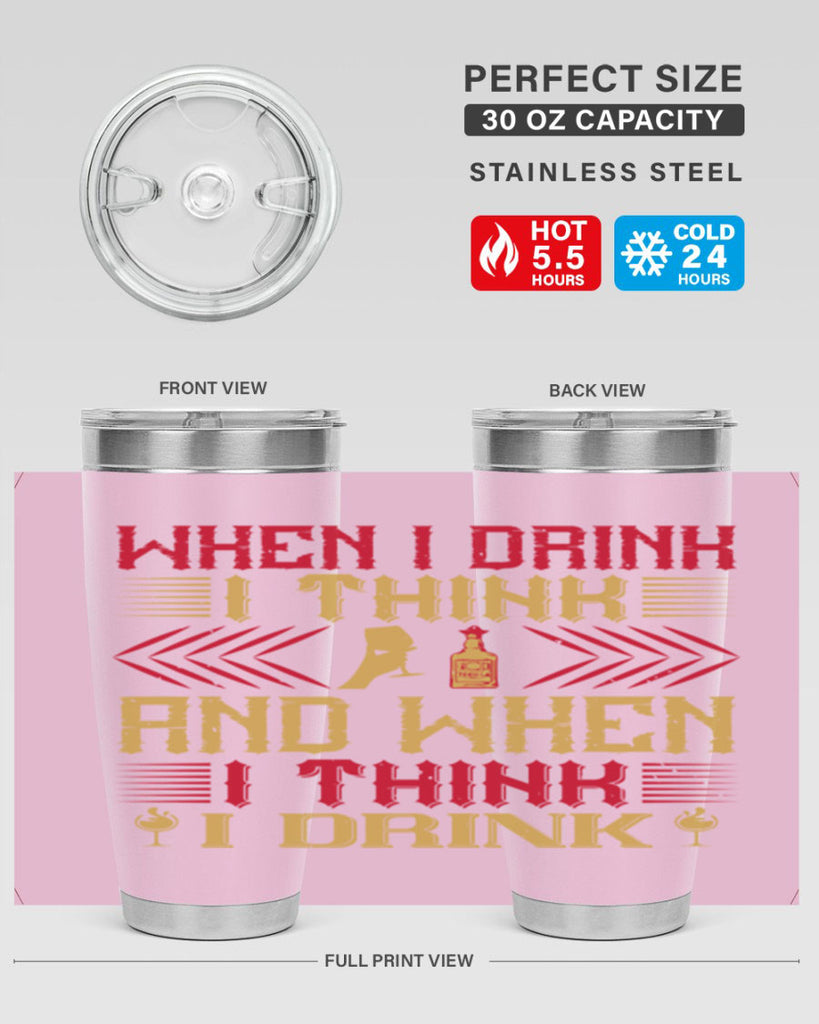 when i drink i think and when i think i drink 21#- drinking- Tumbler