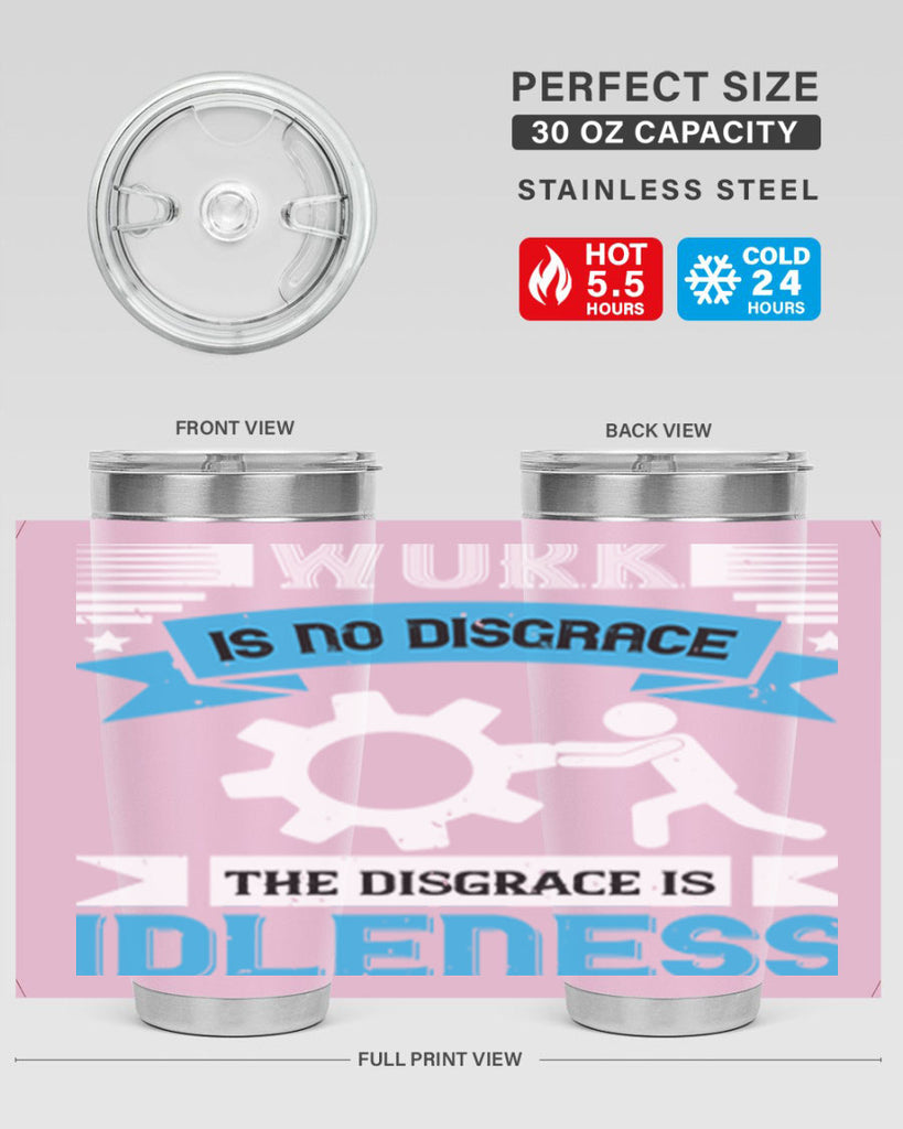 work is no disgrace the disgrace is idleness 17#- labor day- Tumbler