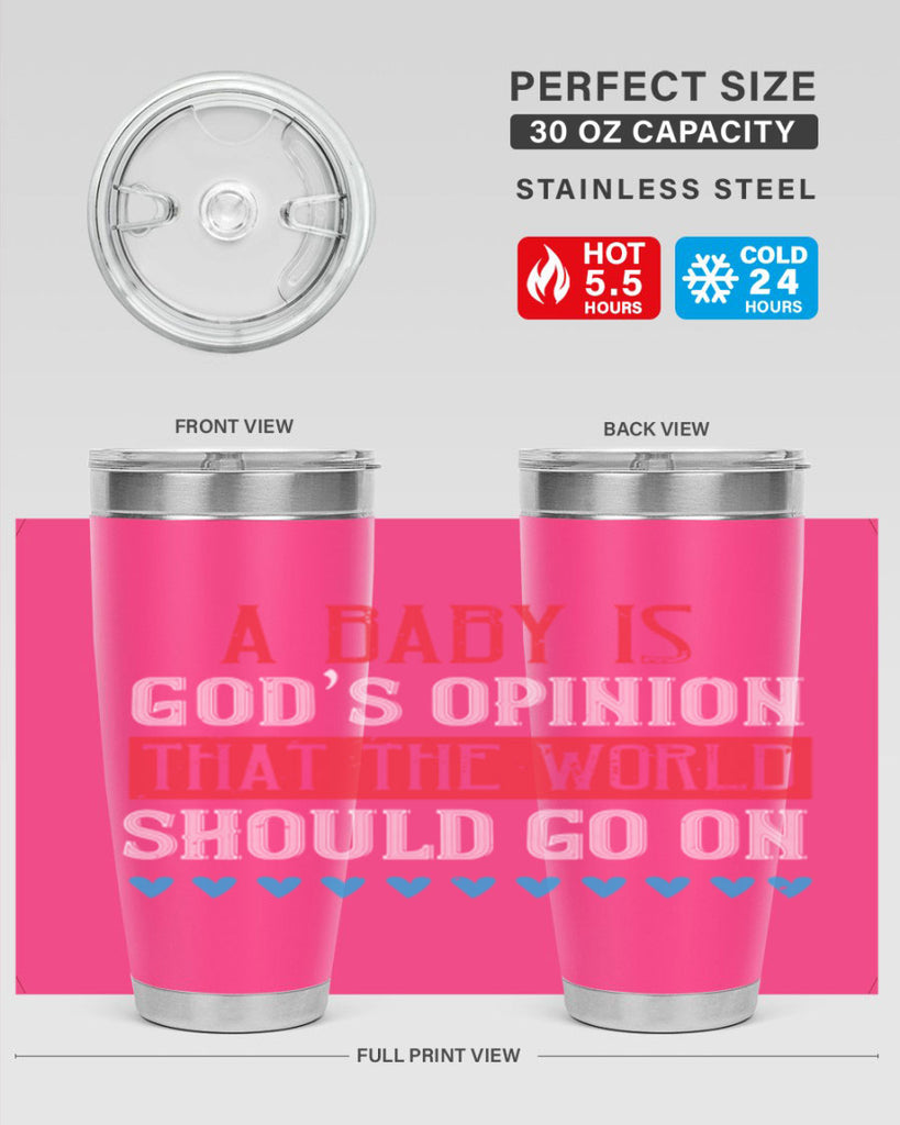 A baby is God’s opinion that the world should go on Style 8#- baby- Tumbler