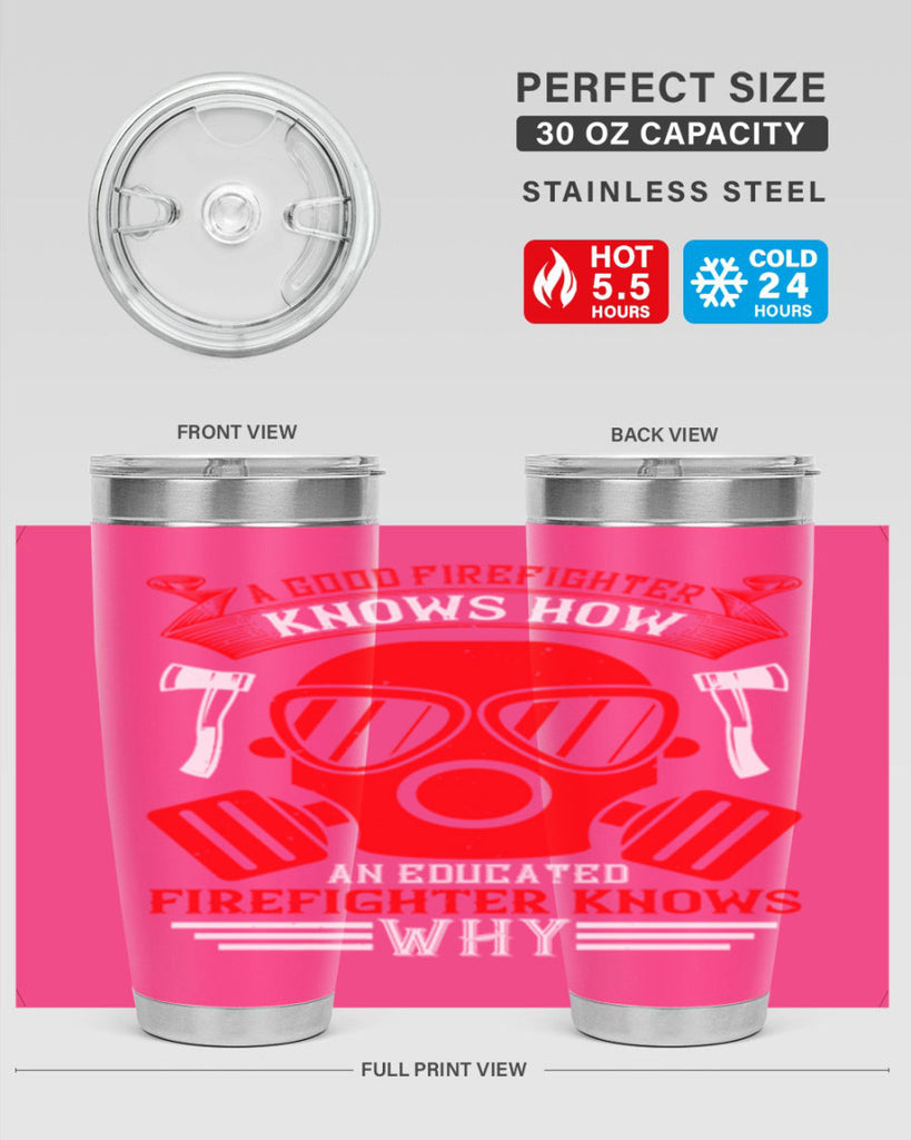 A good firefighter knows how an educated firefighter knows why Style 95#- fire fighter- tumbler