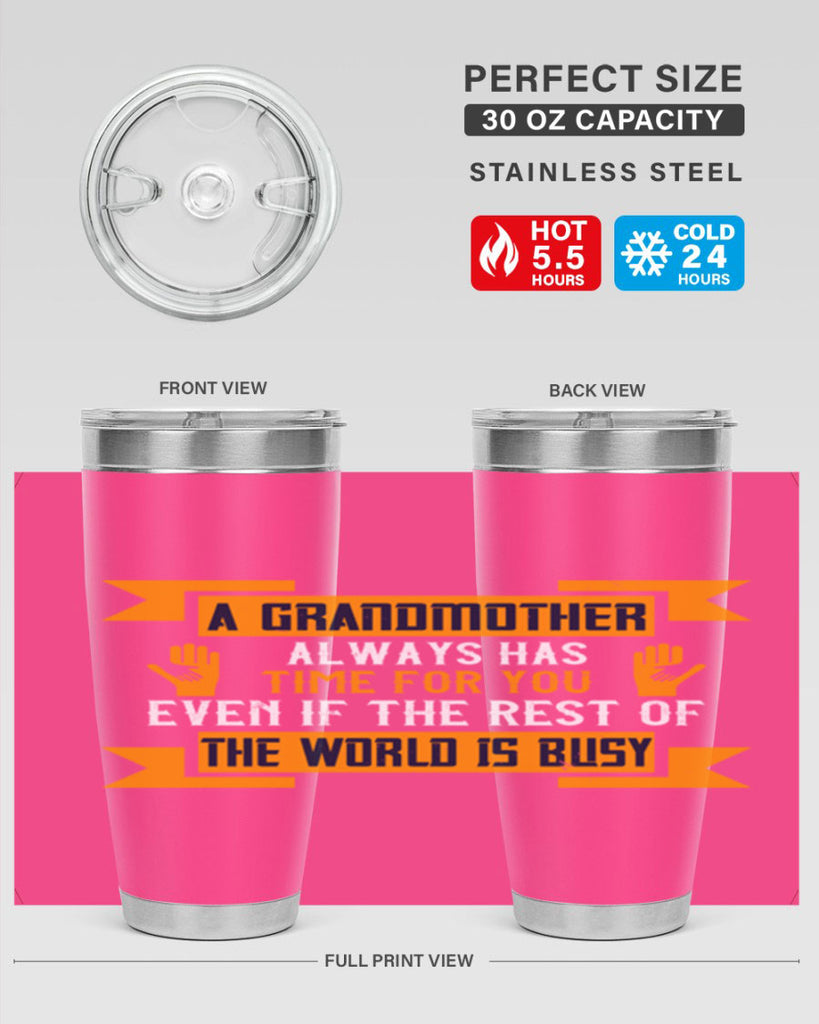 A grandmother always has time for you even if the rest of the world is busy 56#- grandma - nana- Tumbler