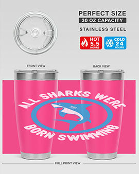 All sharks were born swimming Style 100#- shark  fish- Tumbler