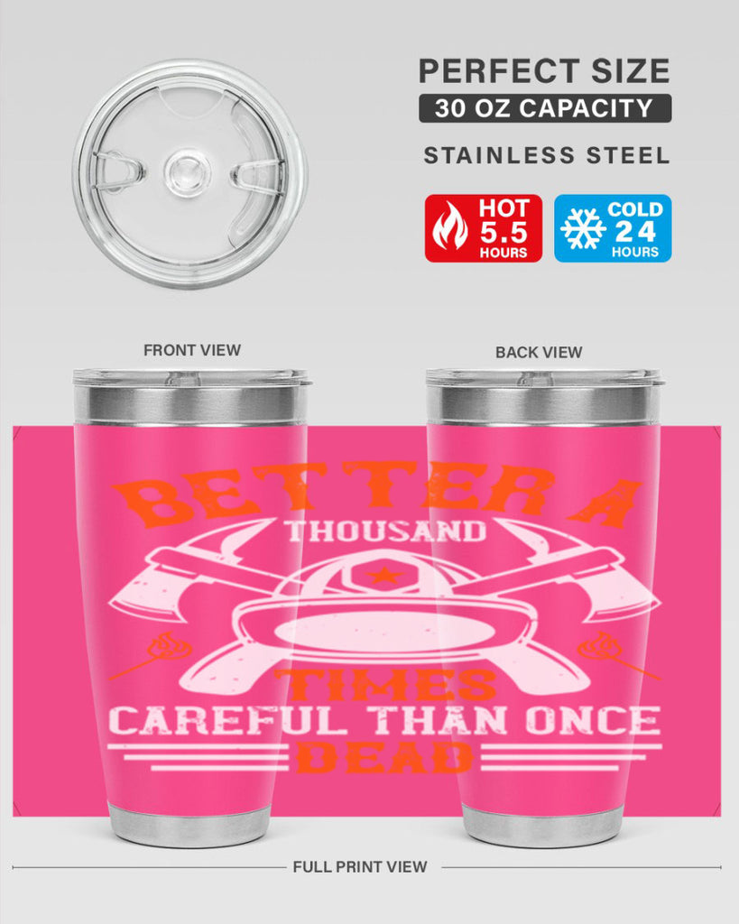 Better a thousand times careful than once dead Style 90#- fire fighter- tumbler