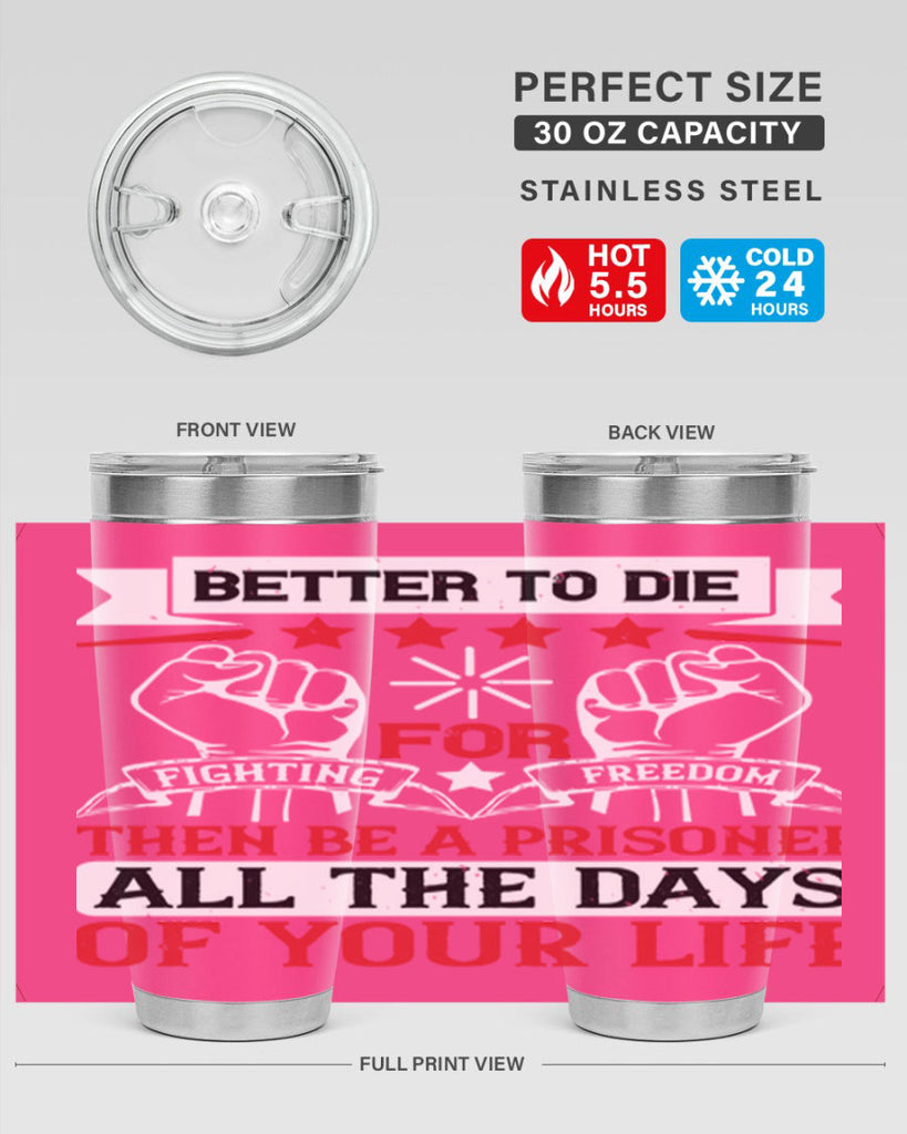 Better to die fighting for freedom then be a prisoner all the days of your life Style 87#- Fourt Of July- Tumbler