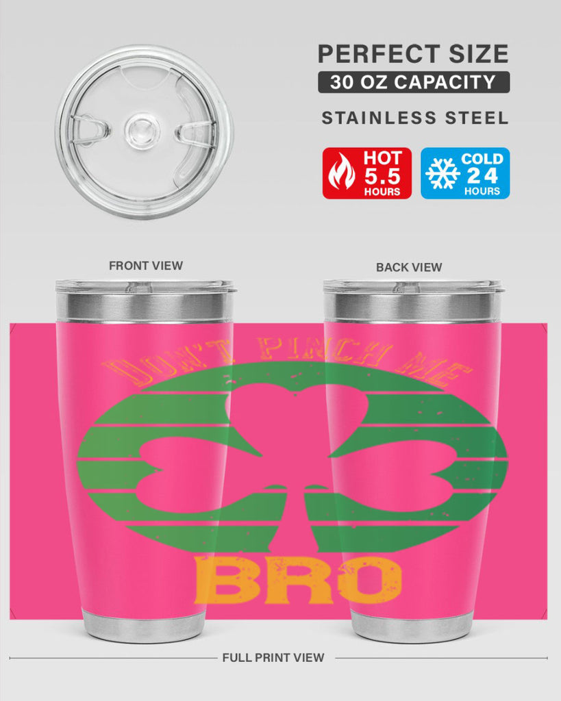 Dont pinch me bro Style 139#- St Patricks Day- Tumbler