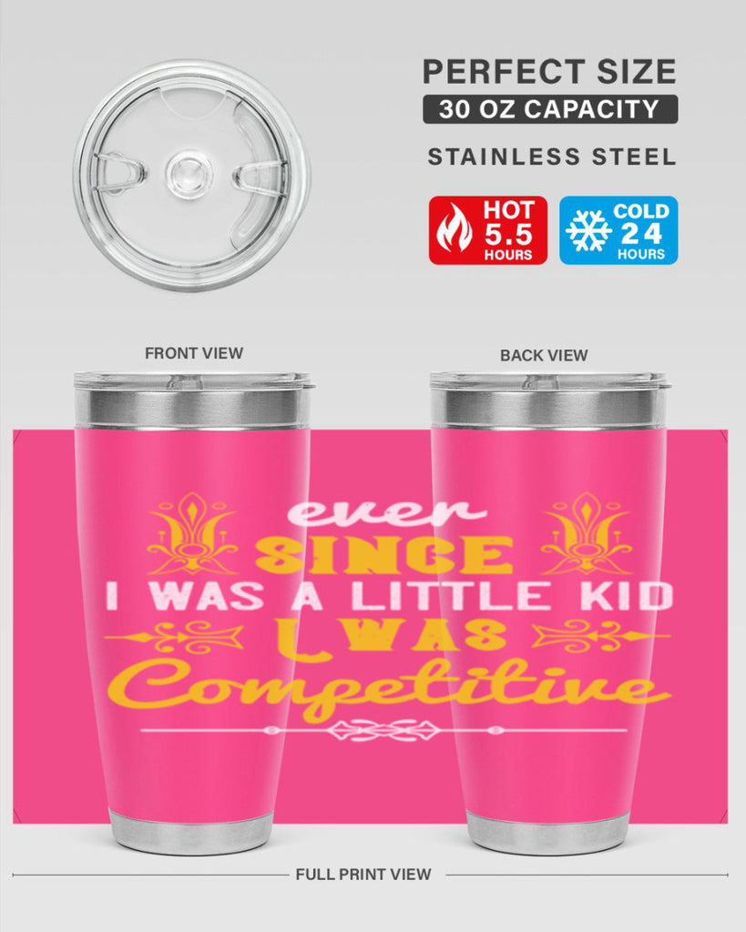 Ever since I was a little kid I was competitive Style 40#- baby- Tumbler