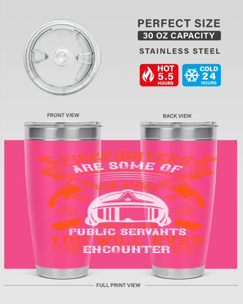 Firefighters are some of the most selfless public servants you will ever encounter Style 75#- fire fighter- tumbler
