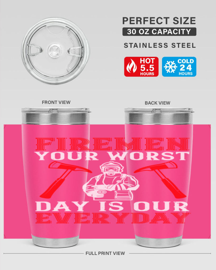 Firemen your worst day is our everyday Style 68#- fire fighter- tumbler