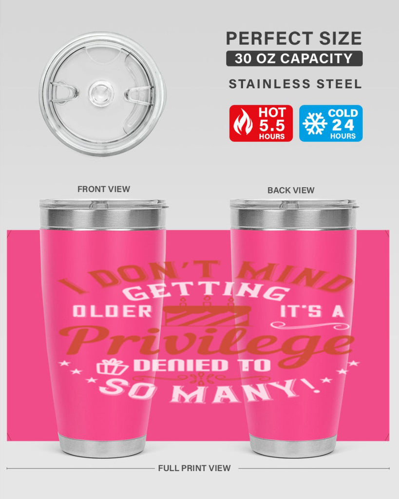 I don’t mind getting older it’s a privilege denied to so many Style 76#- birthday- tumbler