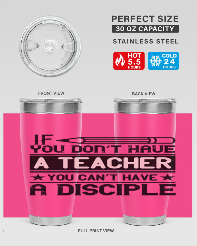 If you don’t have a teacher you can’t have a disciple Style 99#- teacher- tumbler
