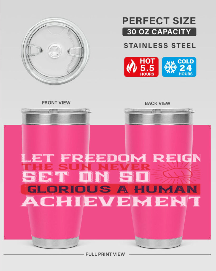 Let freedom reign The sun never set on so glorious a human achievement Style 125#- Fourt Of July- Tumbler