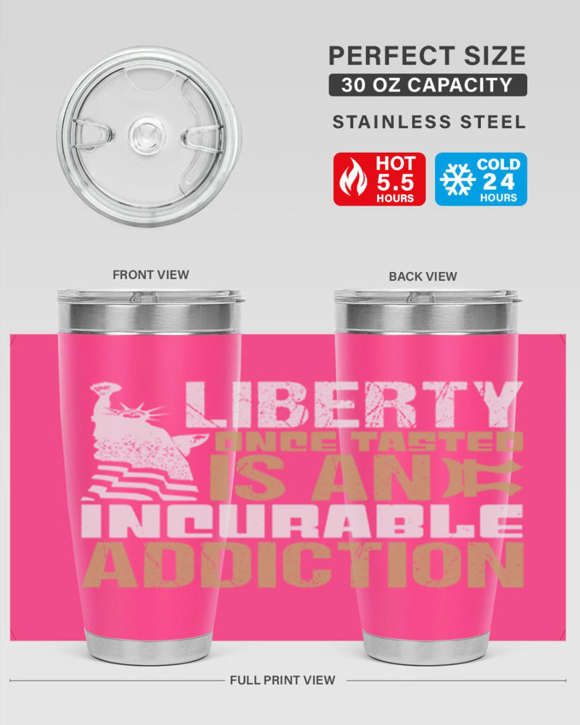 Liberty once tasted is an incurable addition Style 35#- Fourt Of July- Tumbler