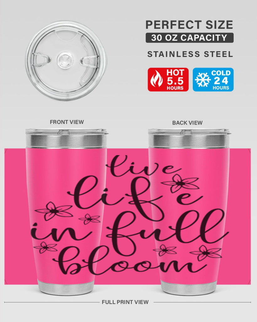 Live life in full bloom 308#- spring- Tumbler