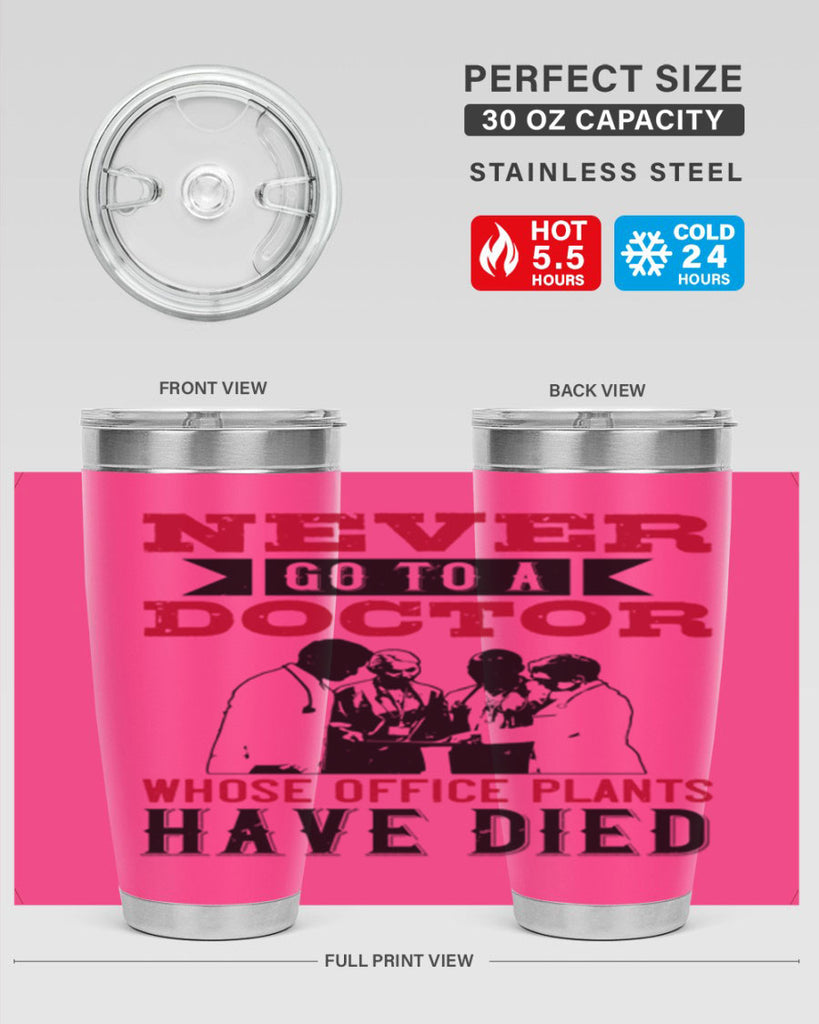 Never go to a doctor whose office plants have died Style 32#- medical- tumbler