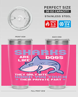 Sharks are like dogs They only bite when you touch their private part Style 38#- shark  fish- Tumbler