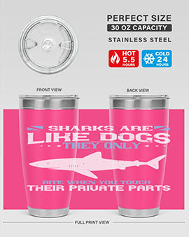 Sharks are like dogs They only bite when you touch their private parts Style 36#- shark  fish- Tumbler