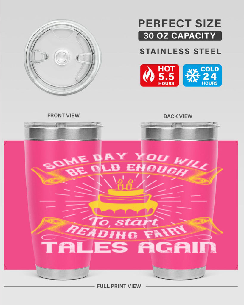 Some day you will be old enough to start reading fairy tales again Style 43#- birthday- tumbler