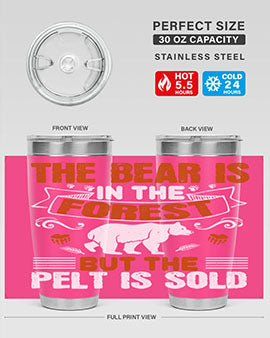The bear is in the forest, but the pelt is sold 30#- Bears- Tumbler