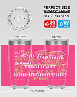 The concept of marriage must have been thought up by an unimaginative pig Style 24#- pig- Tumbler