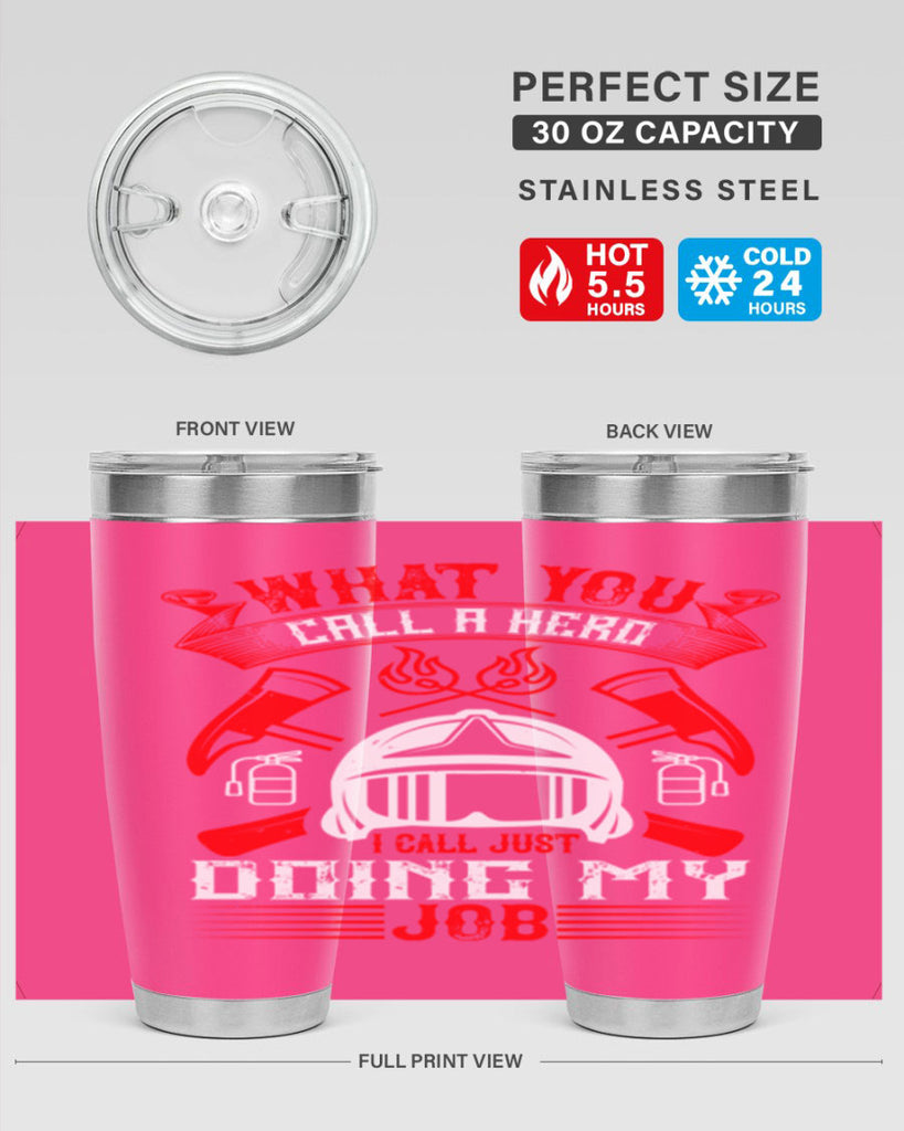 What you call a hero I call just doing my job Style 12#- fire fighter- tumbler