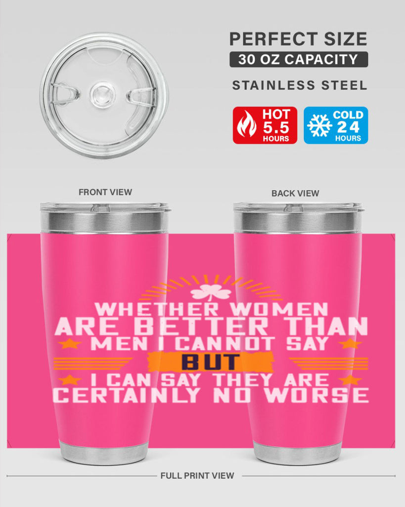 Whether women are better than men I cannot say – but I can say they are certainly no worse Style 19#- womens day- Tumbler