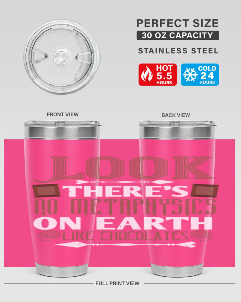 “look theres no metaphysics on earth like chocolates” 5#- chocolate- Tumbler