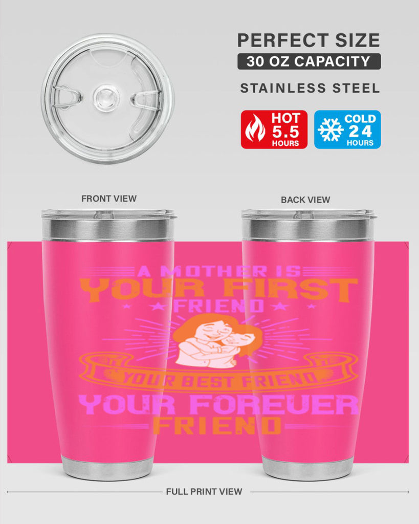 a mother is your first friend your best friend your forever friend 240#- mom- Tumbler