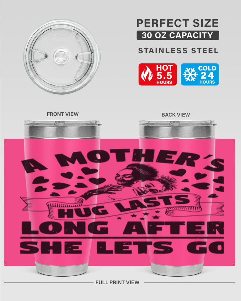 a mothers hug lasts long after she lets go 55#- mothers day- Tumbler