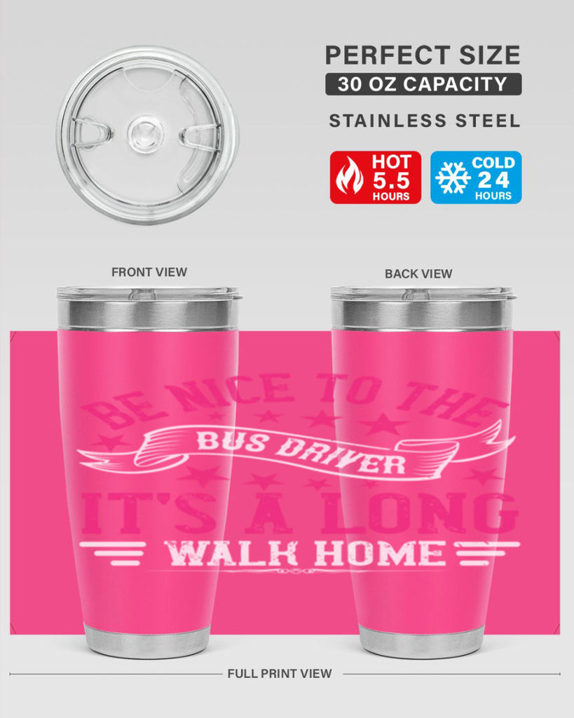 be nice to the bus driver it’s a long walk homee Style 45#- bus driver- tumbler