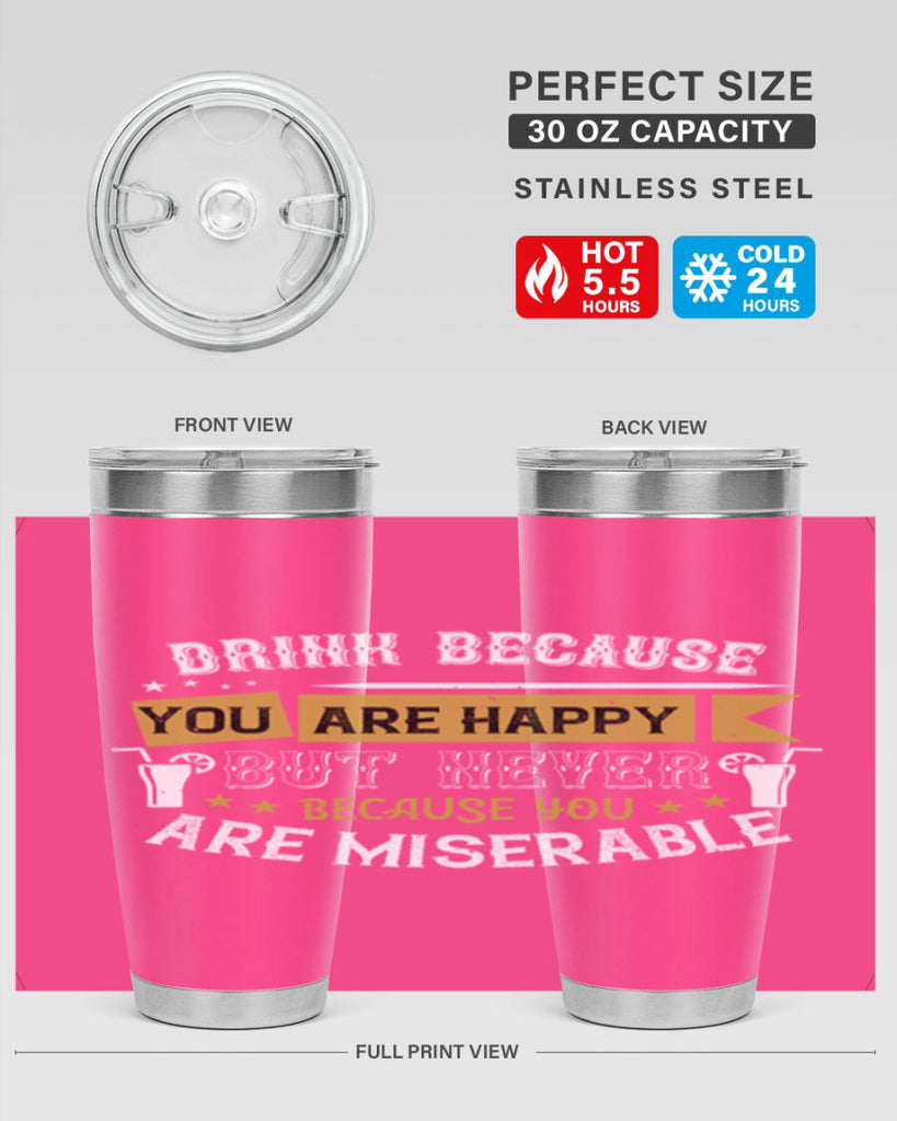 drink because you are happy but never because you are miserable 7#- drinking- Tumbler