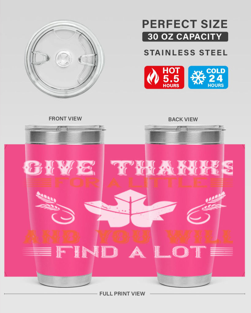 give thanks for a little and you will find a lot 44#- thanksgiving- Tumbler