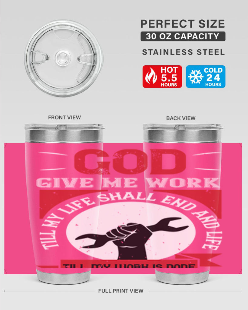 god give me work till my life shall end and life till my work is done 41#- labor day- Tumbler