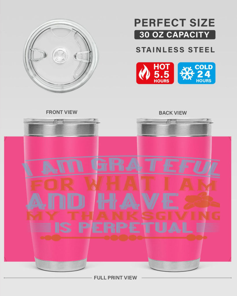 i am grateful for what i am and have my thanksgiving is perpetual 32#- thanksgiving- Tumbler